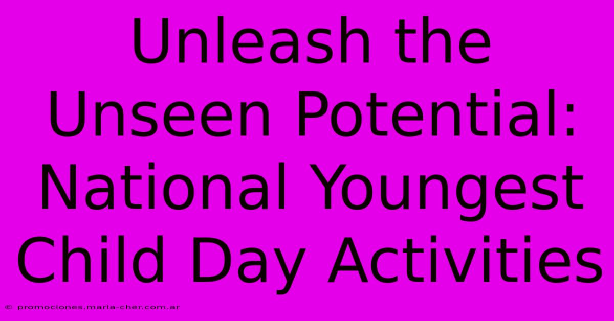 Unleash The Unseen Potential: National Youngest Child Day Activities