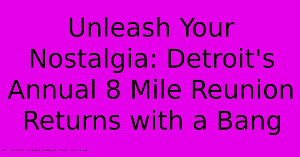 Unleash Your Nostalgia: Detroit's Annual 8 Mile Reunion Returns With A Bang