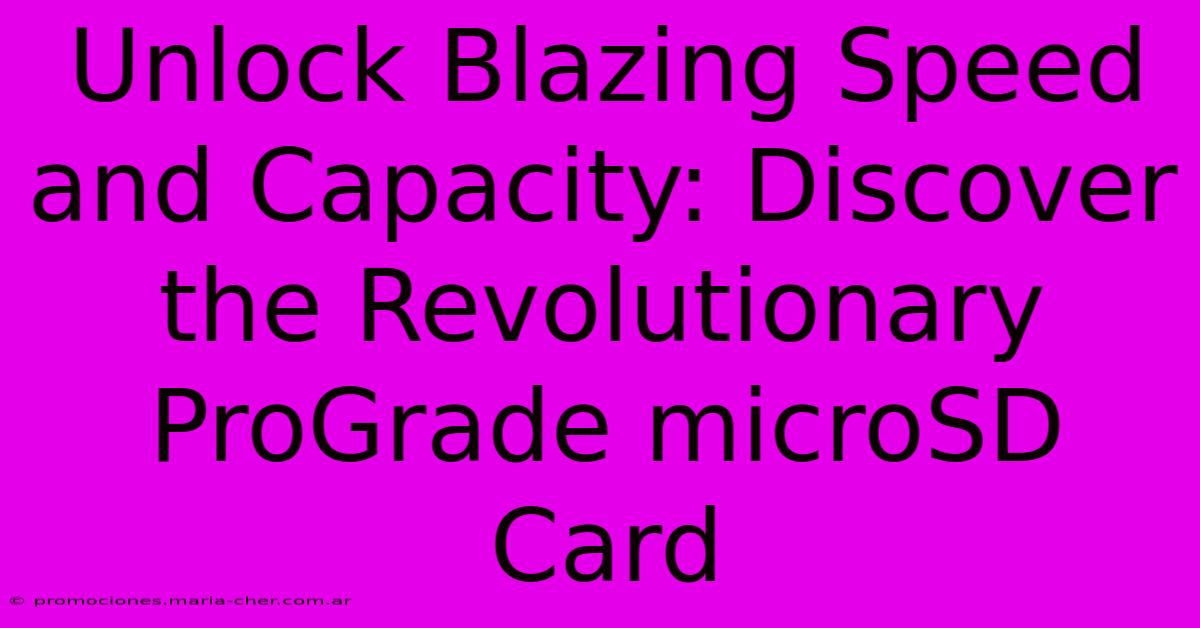 Unlock Blazing Speed And Capacity: Discover The Revolutionary ProGrade MicroSD Card