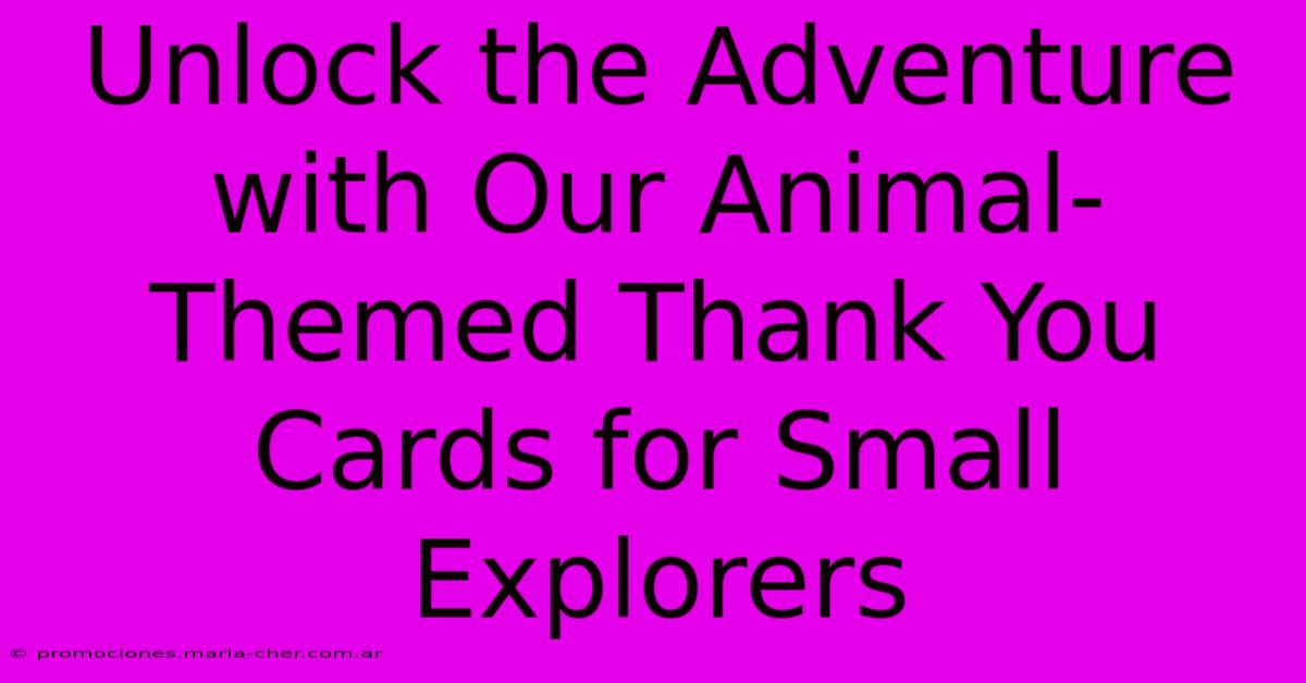 Unlock The Adventure With Our Animal-Themed Thank You Cards For Small Explorers