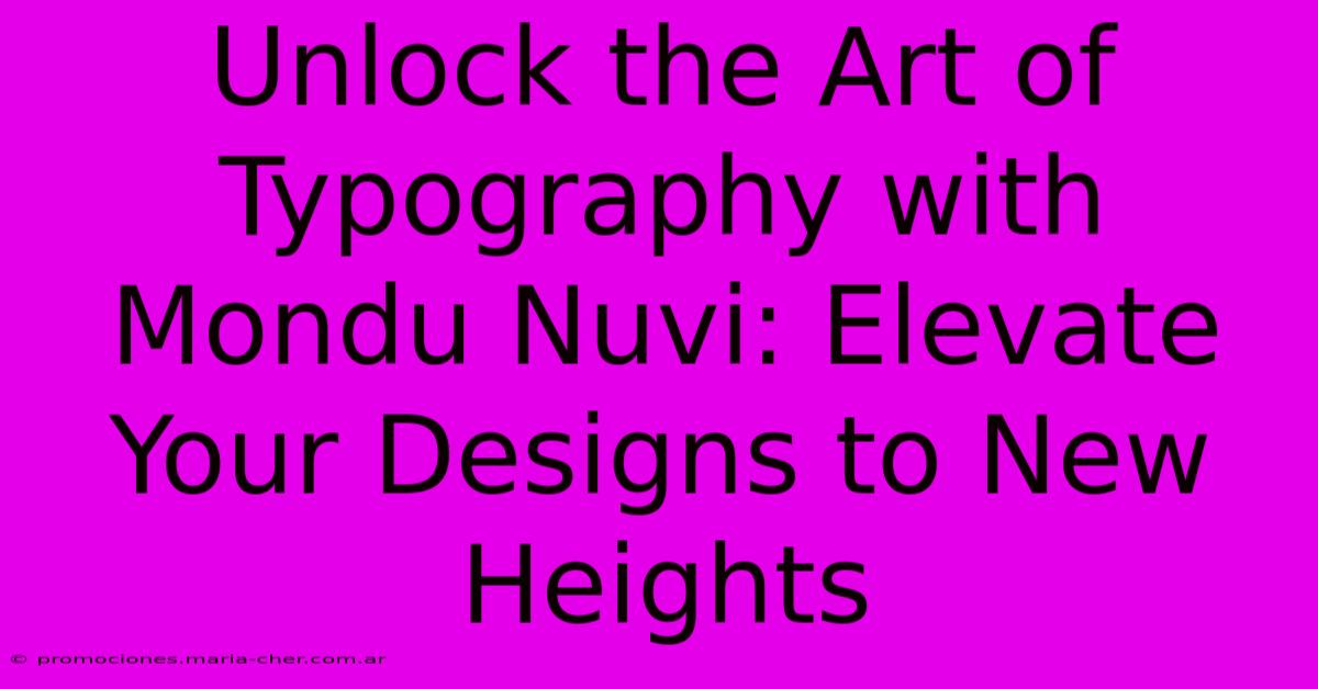 Unlock The Art Of Typography With Mondu Nuvi: Elevate Your Designs To New Heights