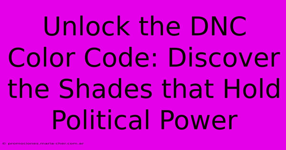 Unlock The DNC Color Code: Discover The Shades That Hold Political Power