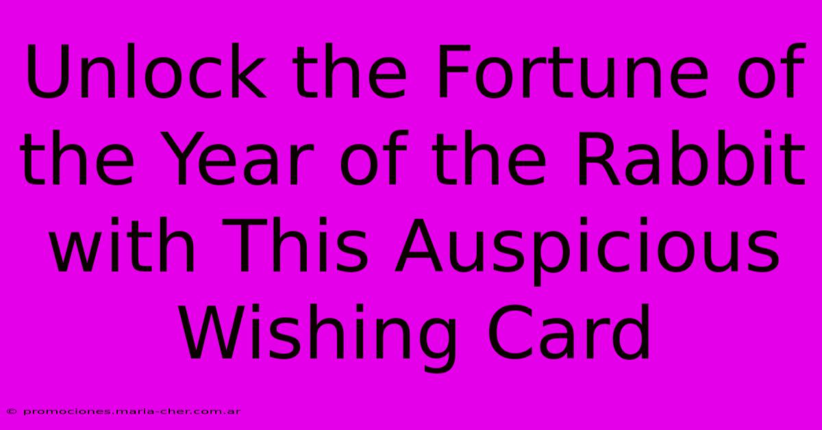 Unlock The Fortune Of The Year Of The Rabbit With This Auspicious Wishing Card