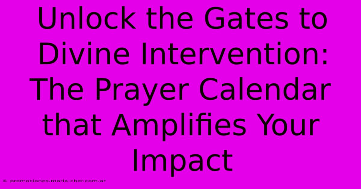 Unlock The Gates To Divine Intervention: The Prayer Calendar That Amplifies Your Impact