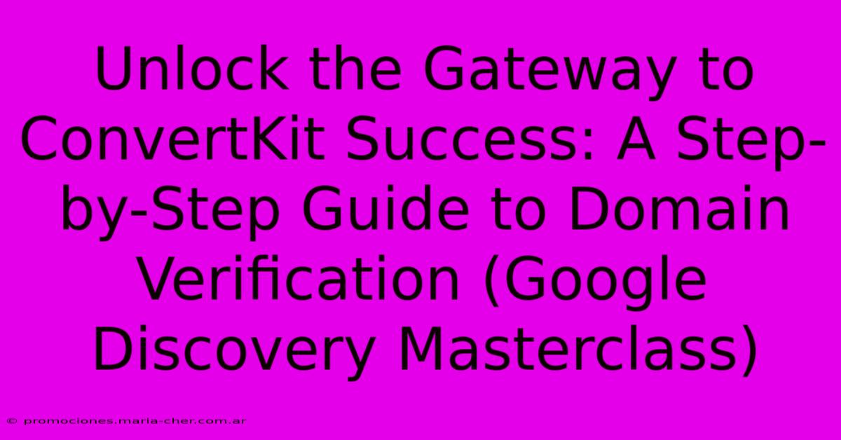 Unlock The Gateway To ConvertKit Success: A Step-by-Step Guide To Domain Verification (Google Discovery Masterclass)