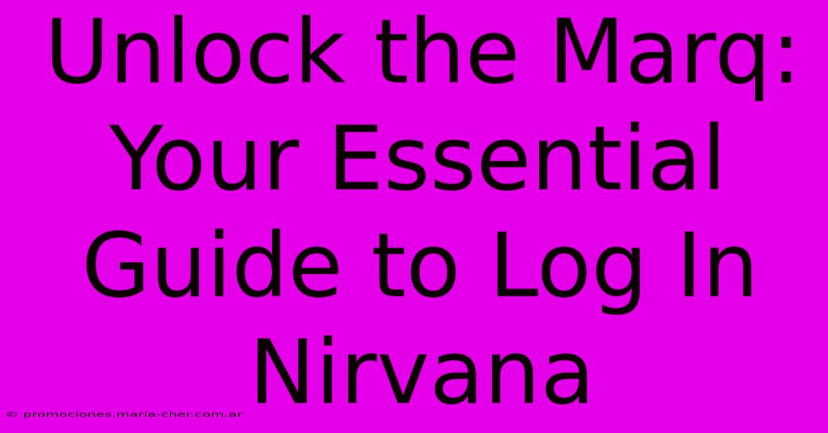 Unlock The Marq: Your Essential Guide To Log In Nirvana