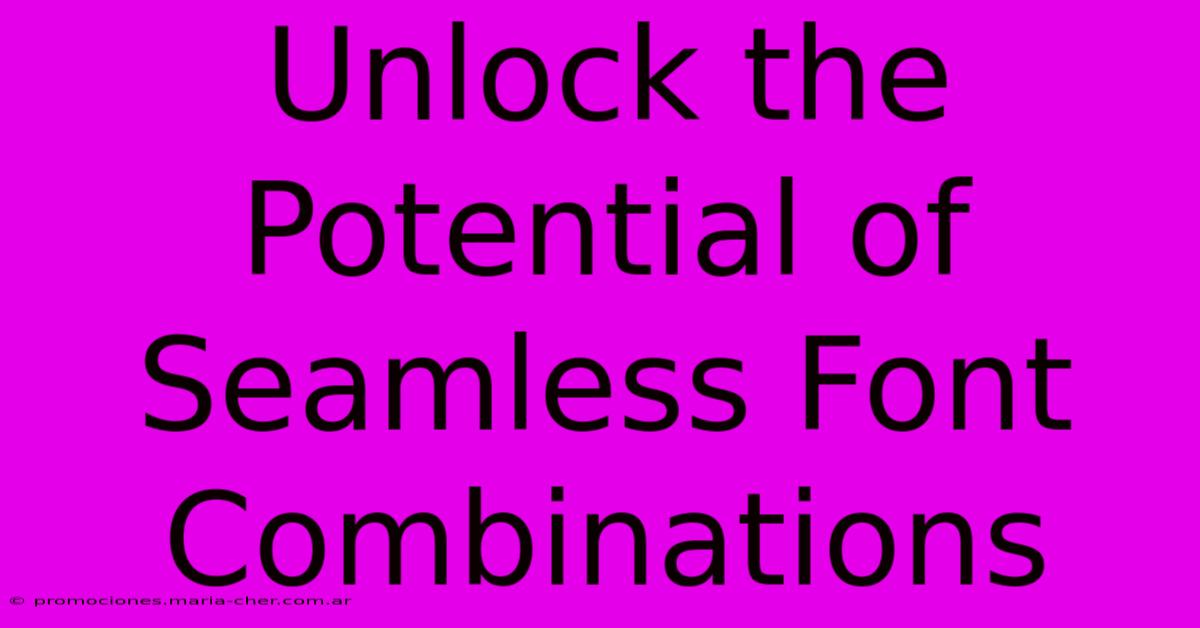 Unlock The Potential Of Seamless Font Combinations