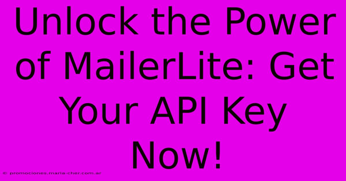 Unlock The Power Of MailerLite: Get Your API Key Now!