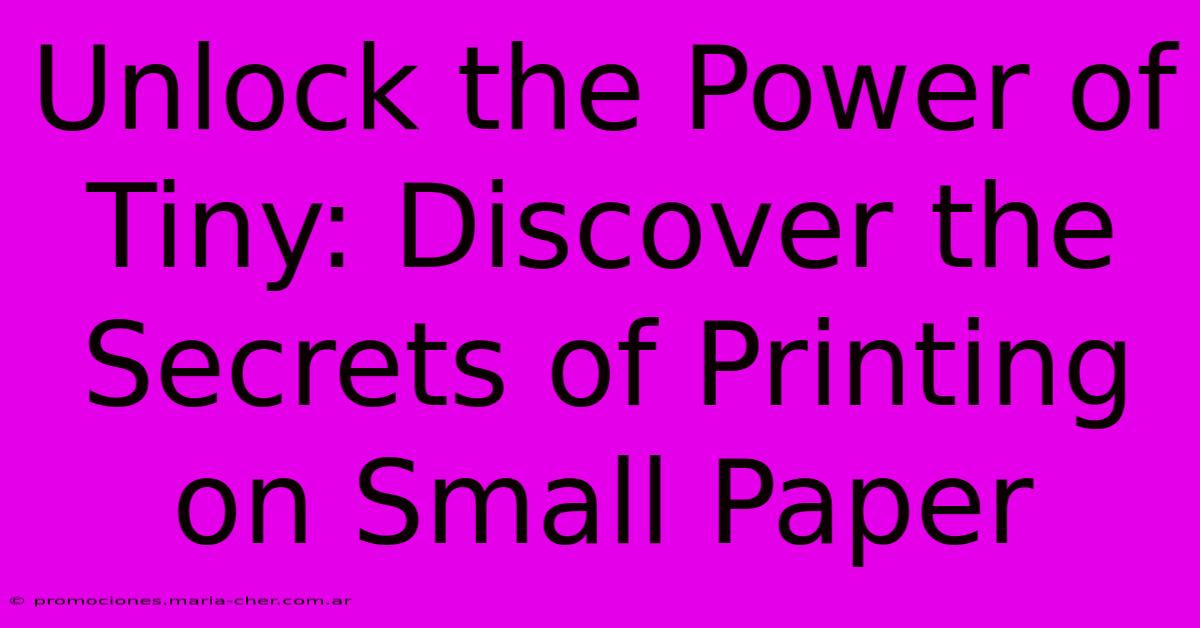 Unlock The Power Of Tiny: Discover The Secrets Of Printing On Small Paper