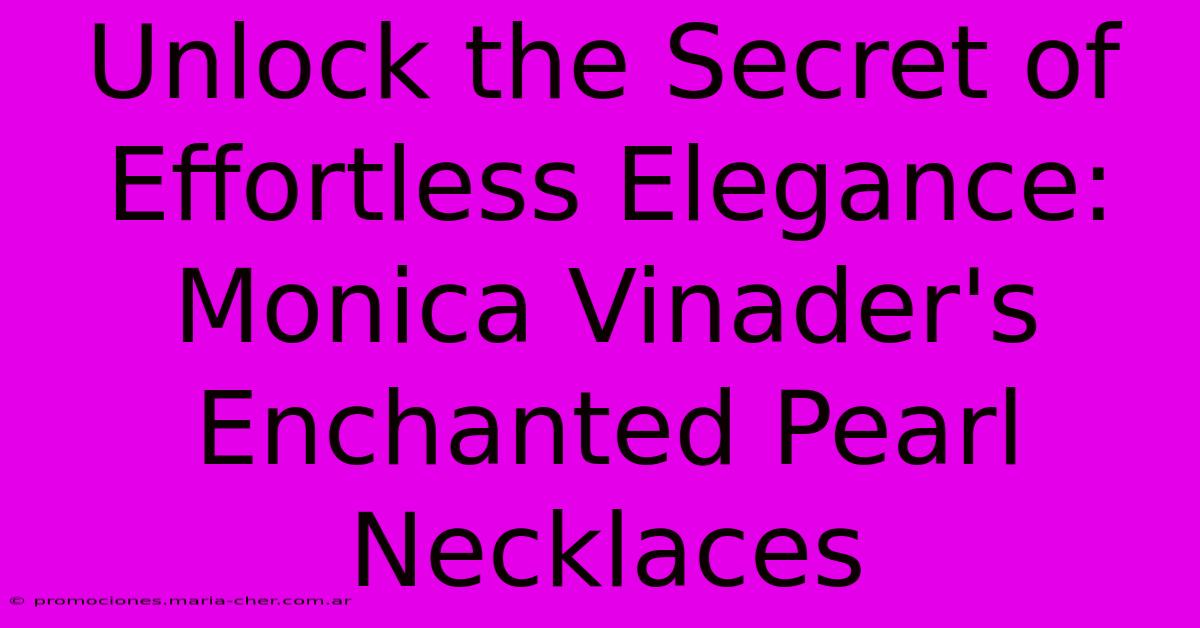 Unlock The Secret Of Effortless Elegance: Monica Vinader's Enchanted Pearl Necklaces