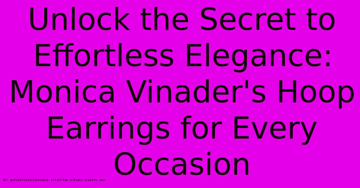 Unlock The Secret To Effortless Elegance: Monica Vinader's Hoop Earrings For Every Occasion