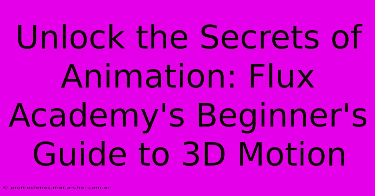 Unlock The Secrets Of Animation: Flux Academy's Beginner's Guide To 3D Motion