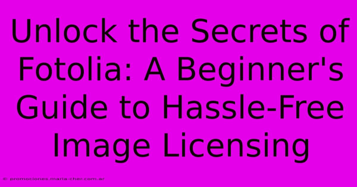 Unlock The Secrets Of Fotolia: A Beginner's Guide To Hassle-Free Image Licensing