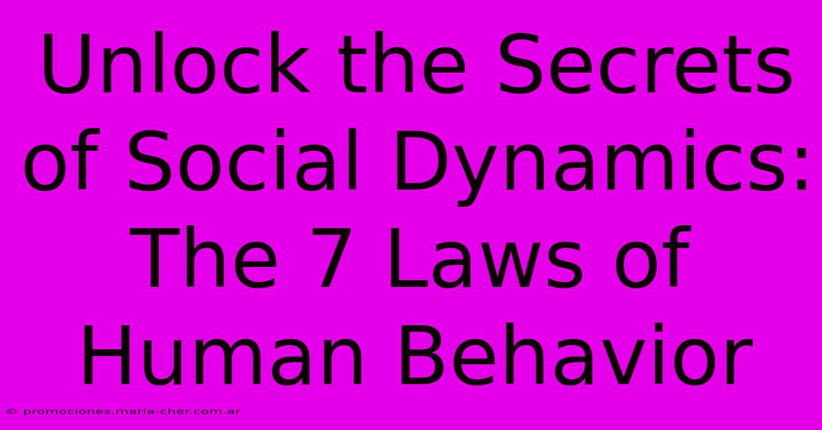 Unlock The Secrets Of Social Dynamics: The 7 Laws Of Human Behavior