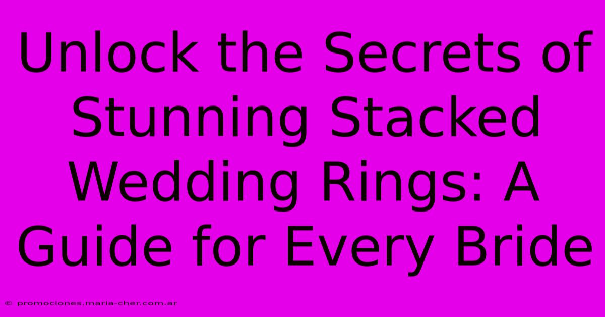 Unlock The Secrets Of Stunning Stacked Wedding Rings: A Guide For Every Bride