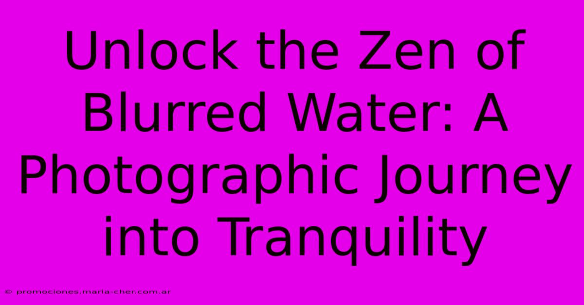 Unlock The Zen Of Blurred Water: A Photographic Journey Into Tranquility