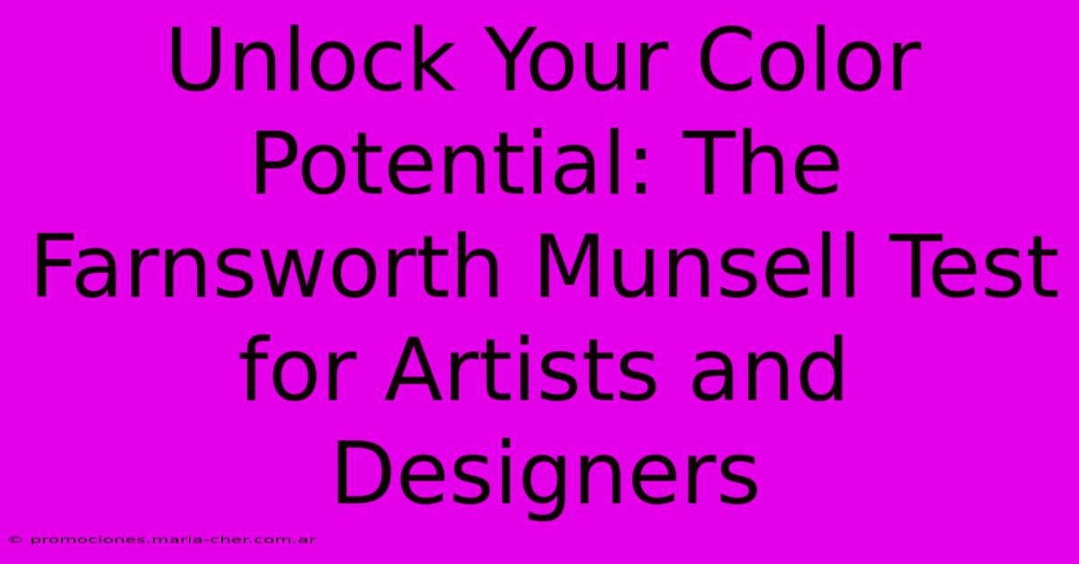 Unlock Your Color Potential: The Farnsworth Munsell Test For Artists And Designers