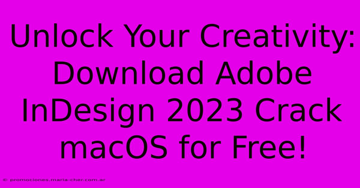 Unlock Your Creativity: Download Adobe InDesign 2023 Crack MacOS For Free!