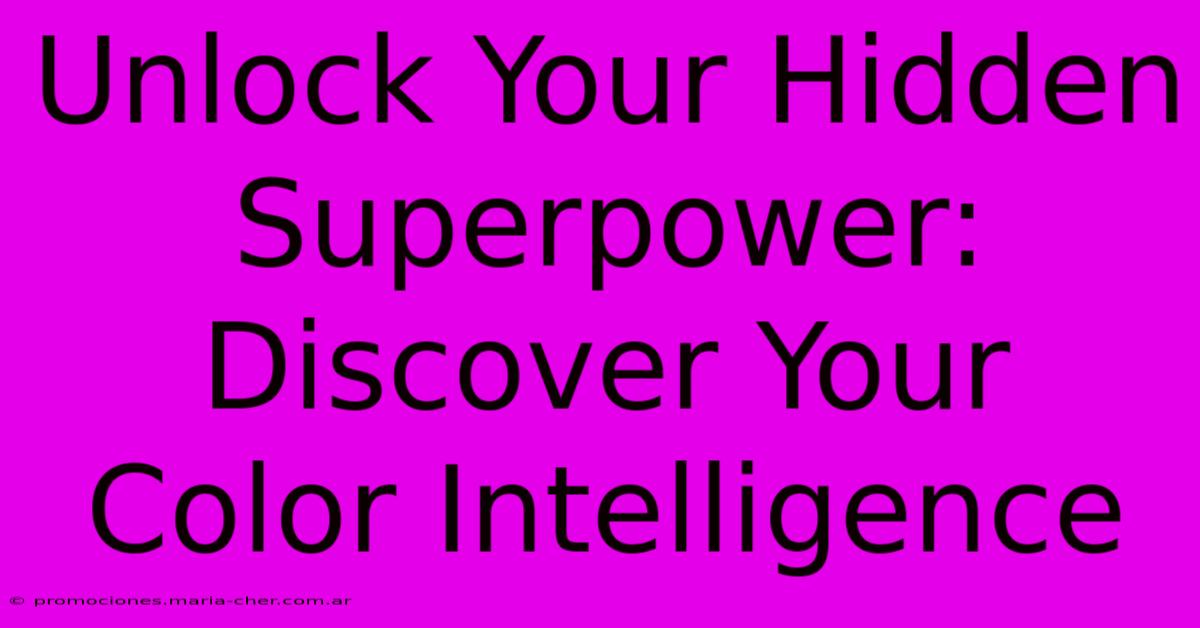 Unlock Your Hidden Superpower: Discover Your Color Intelligence