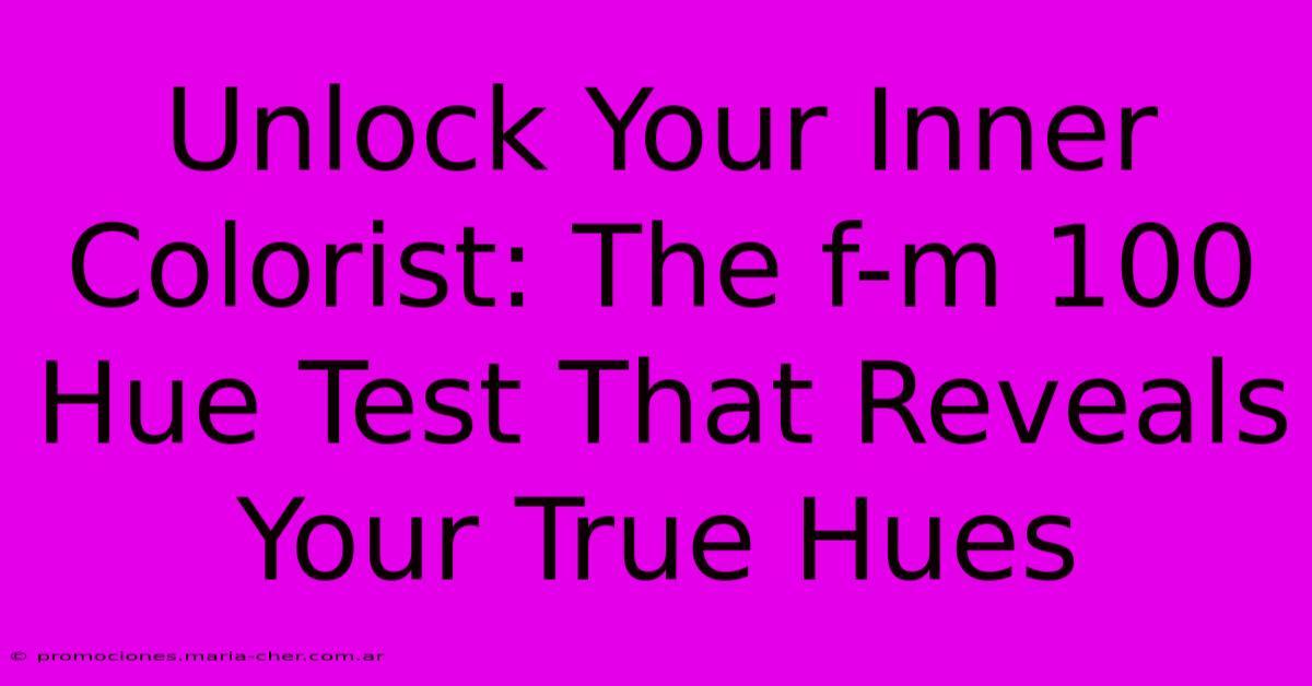 Unlock Your Inner Colorist: The F-m 100 Hue Test That Reveals Your True Hues