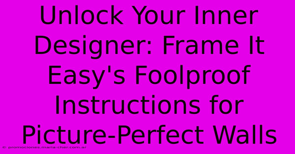 Unlock Your Inner Designer: Frame It Easy's Foolproof Instructions For Picture-Perfect Walls