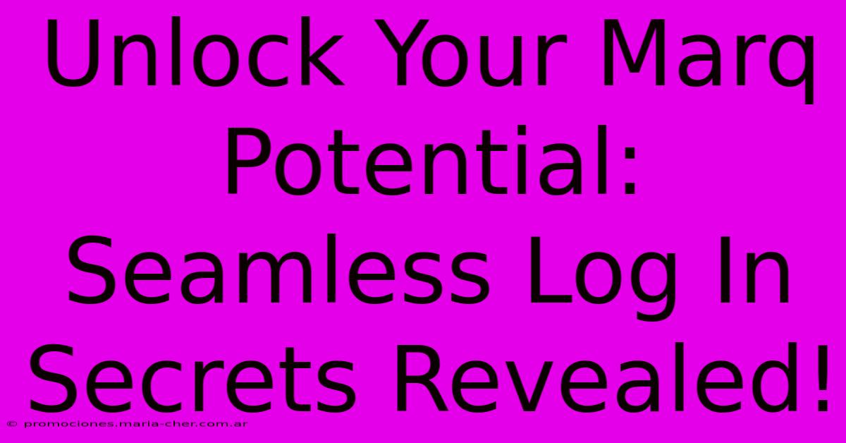 Unlock Your Marq Potential: Seamless Log In Secrets Revealed!