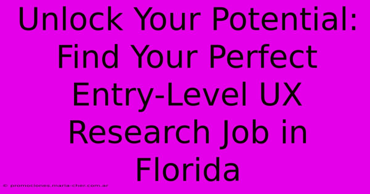 Unlock Your Potential: Find Your Perfect Entry-Level UX Research Job In Florida