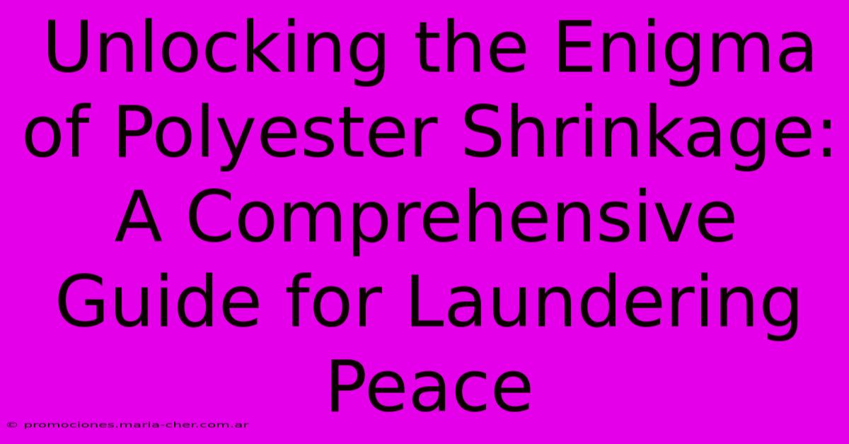 Unlocking The Enigma Of Polyester Shrinkage: A Comprehensive Guide For Laundering Peace