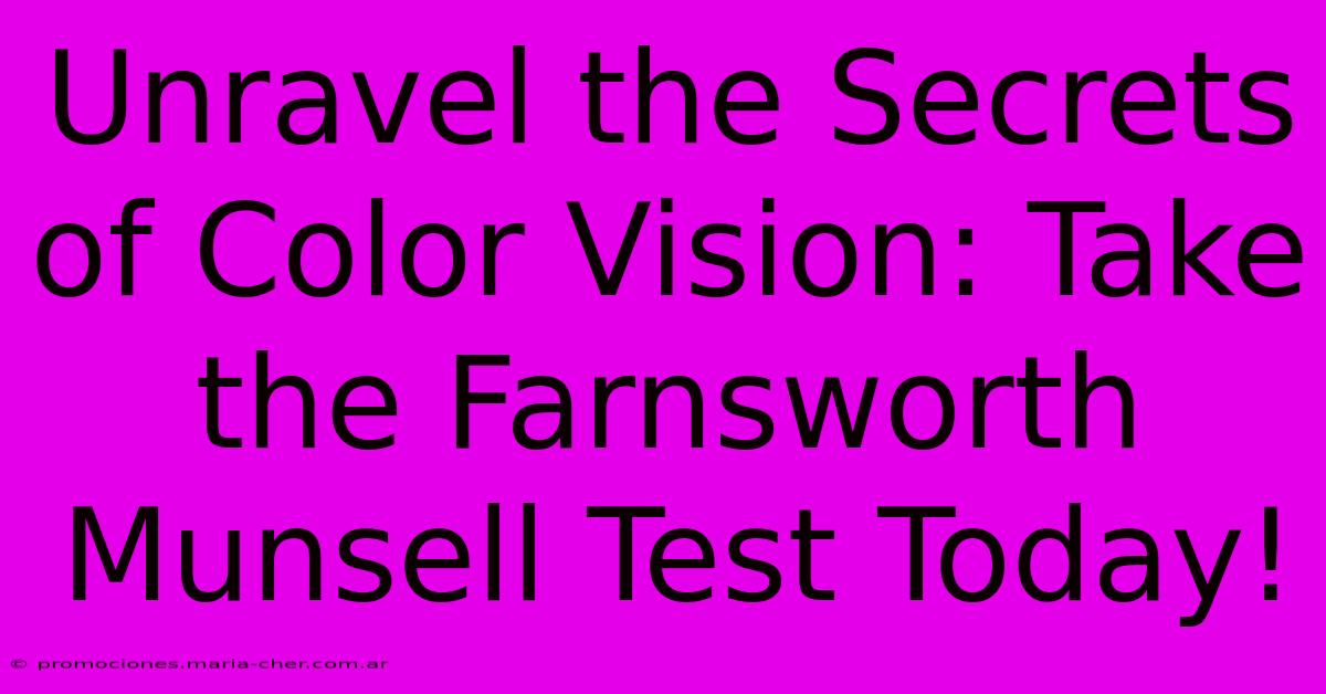 Unravel The Secrets Of Color Vision: Take The Farnsworth Munsell Test Today!