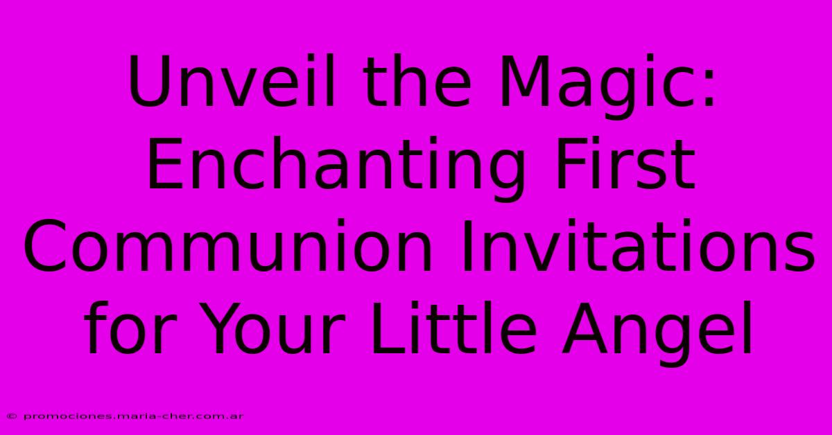 Unveil The Magic: Enchanting First Communion Invitations For Your Little Angel