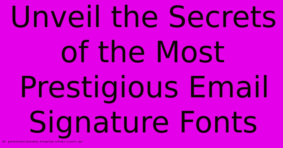 Unveil The Secrets Of The Most Prestigious Email Signature Fonts