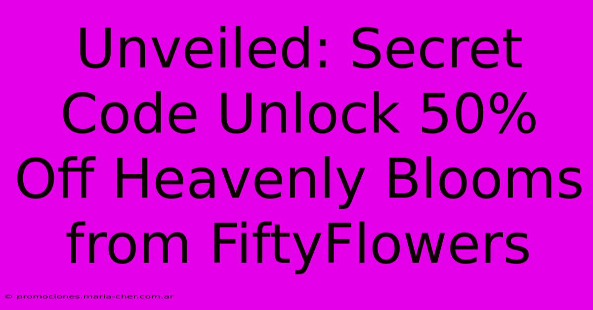 Unveiled: Secret Code Unlock 50% Off Heavenly Blooms From FiftyFlowers