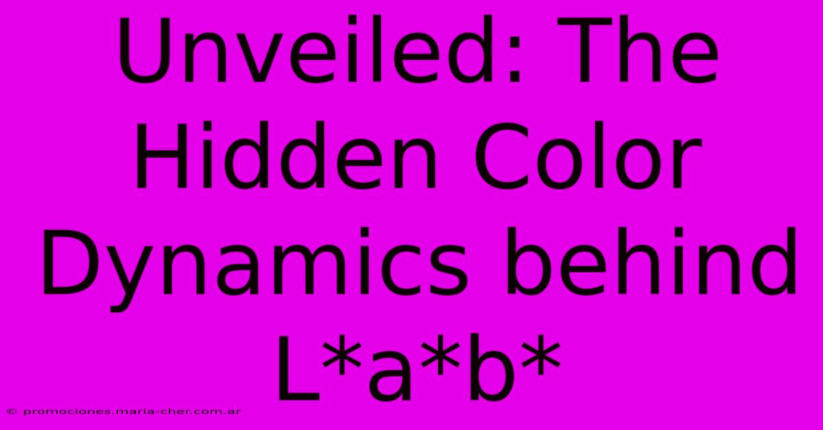 Unveiled: The Hidden Color Dynamics Behind L*a*b*