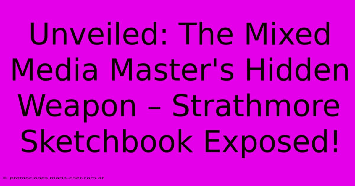 Unveiled: The Mixed Media Master's Hidden Weapon – Strathmore Sketchbook Exposed!