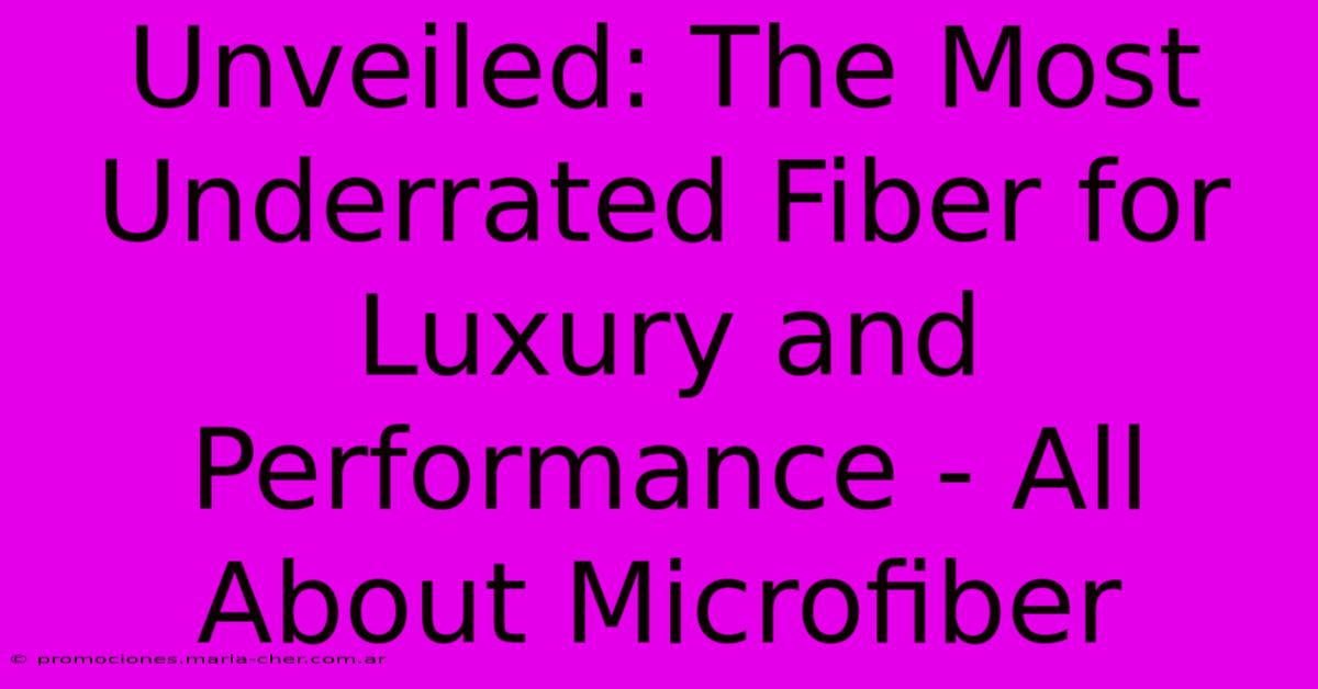 Unveiled: The Most Underrated Fiber For Luxury And Performance - All About Microfiber