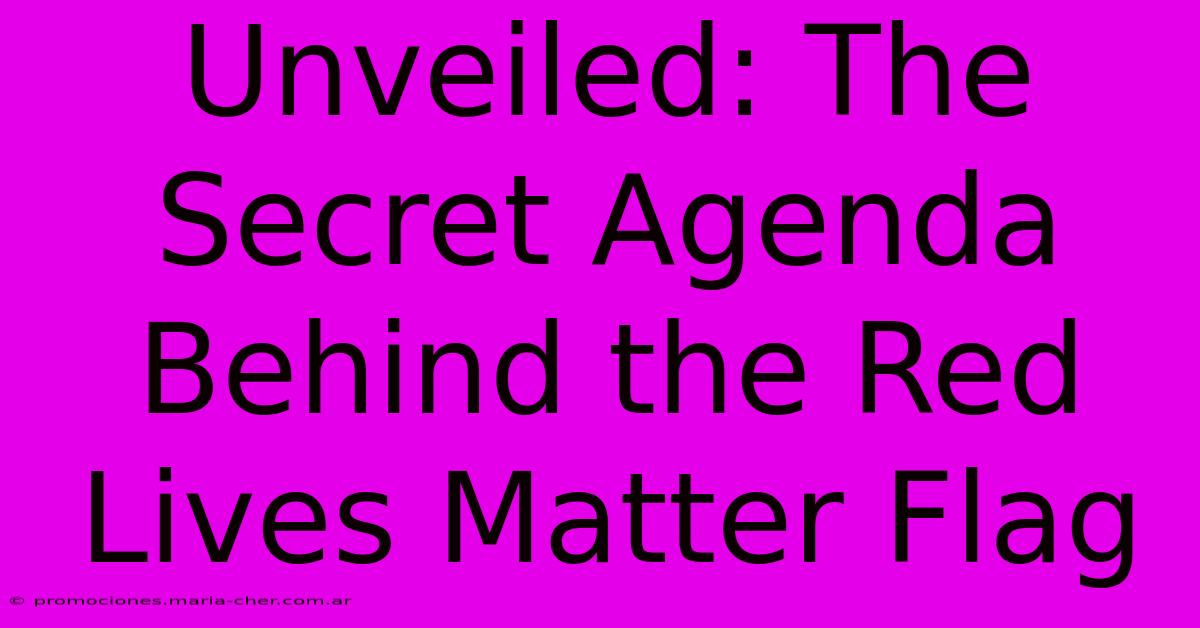 Unveiled: The Secret Agenda Behind The Red Lives Matter Flag