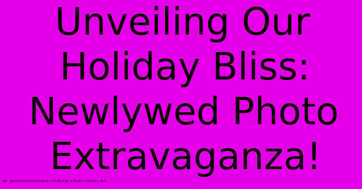 Unveiling Our Holiday Bliss: Newlywed Photo Extravaganza!