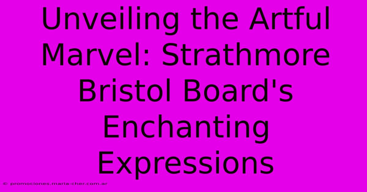 Unveiling The Artful Marvel: Strathmore Bristol Board's Enchanting Expressions