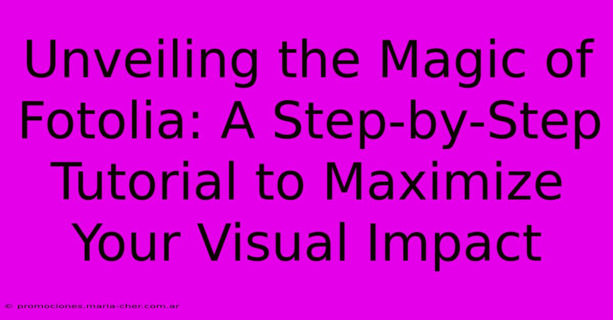 Unveiling The Magic Of Fotolia: A Step-by-Step Tutorial To Maximize Your Visual Impact