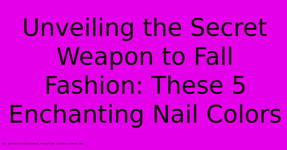 Unveiling The Secret Weapon To Fall Fashion: These 5 Enchanting Nail Colors