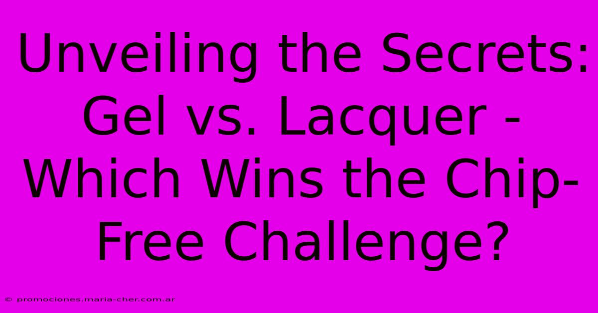 Unveiling The Secrets: Gel Vs. Lacquer - Which Wins The Chip-Free Challenge?