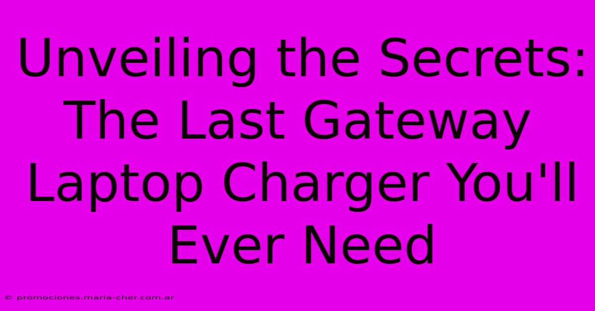 Unveiling The Secrets: The Last Gateway Laptop Charger You'll Ever Need