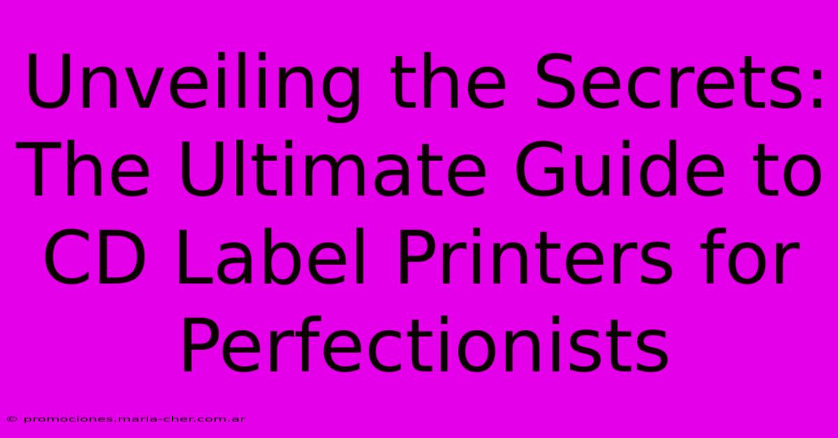 Unveiling The Secrets: The Ultimate Guide To CD Label Printers For Perfectionists