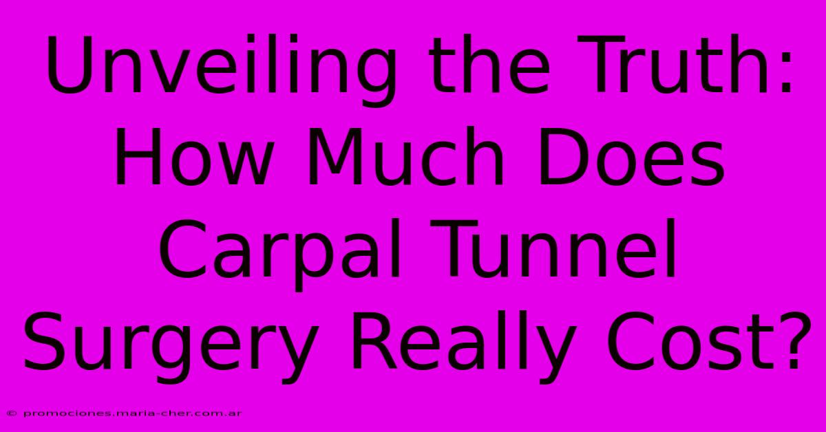 Unveiling The Truth: How Much Does Carpal Tunnel Surgery Really Cost?