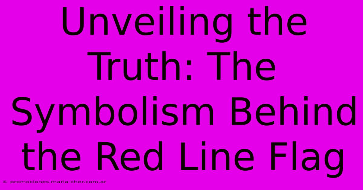 Unveiling The Truth: The Symbolism Behind The Red Line Flag