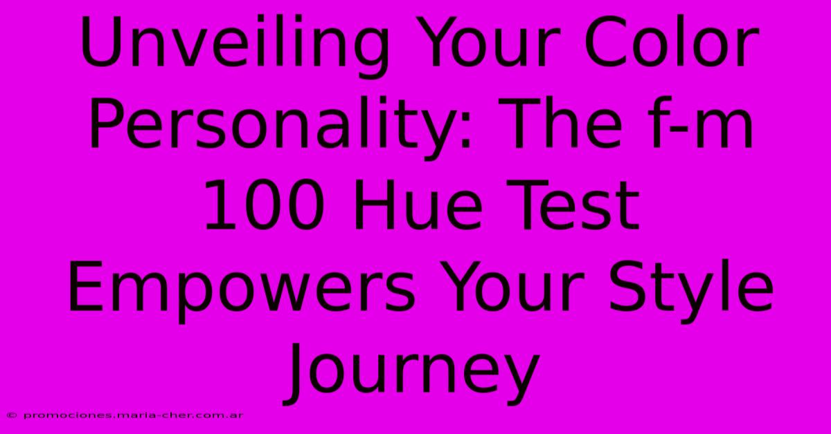 Unveiling Your Color Personality: The F-m 100 Hue Test Empowers Your Style Journey