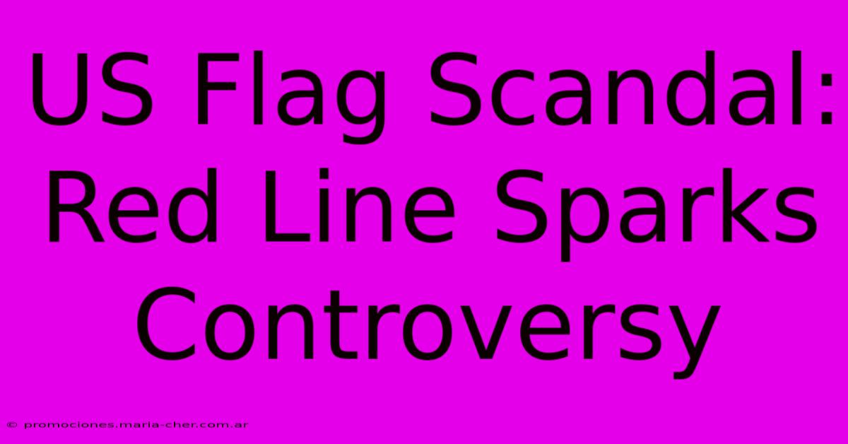 US Flag Scandal: Red Line Sparks Controversy