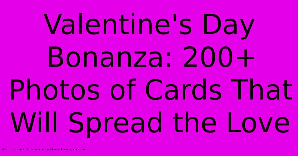 Valentine's Day Bonanza: 200+ Photos Of Cards That Will Spread The Love