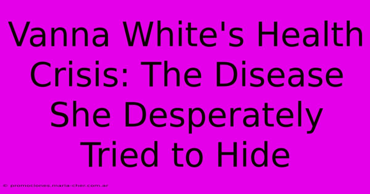 Vanna White's Health Crisis: The Disease She Desperately Tried To Hide