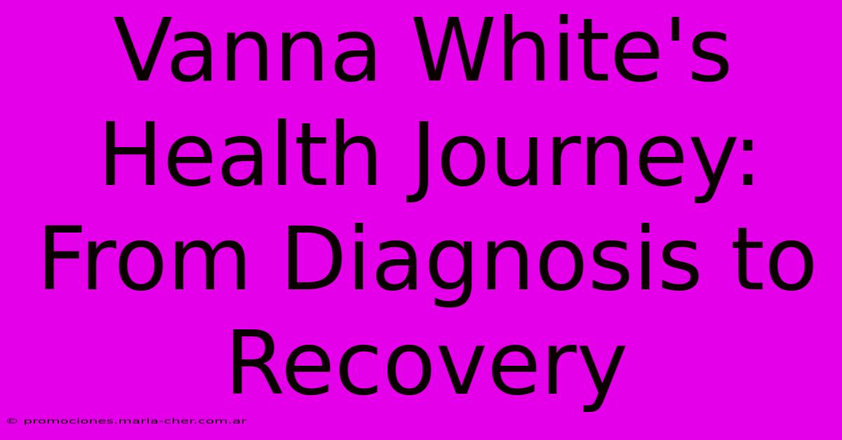 Vanna White's Health Journey: From Diagnosis To Recovery